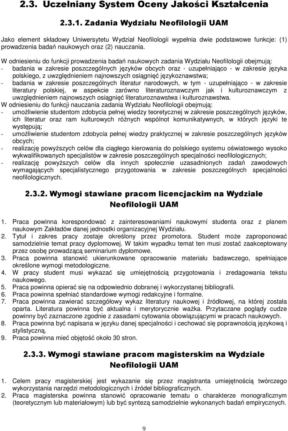 W odniesieniu do funkcji prowadzenia badań naukowych zadania Wydziału Neofilologii obejmują: - badania w zakresie poszczególnych języków obcych oraz - uzupełniająco - w zakresie języka polskiego, z