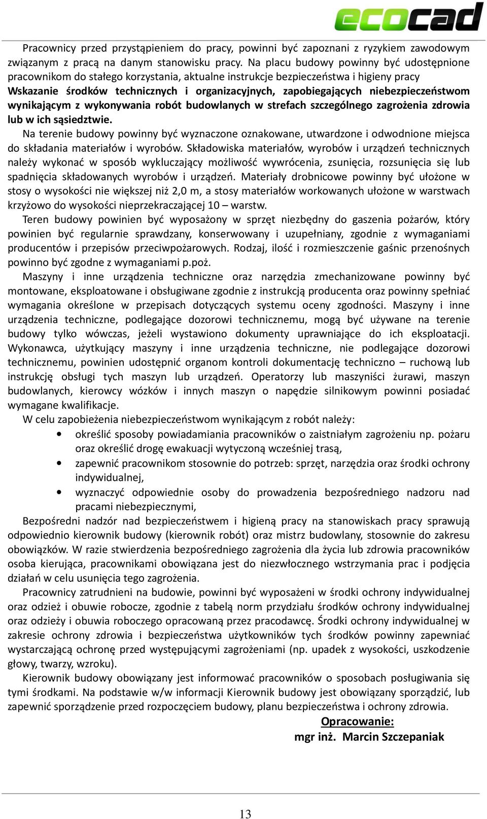 niebezpieczeństwom wynikającym z wykonywania robót budowlanych w strefach szczególnego zagrożenia zdrowia lub w ich sąsiedztwie.