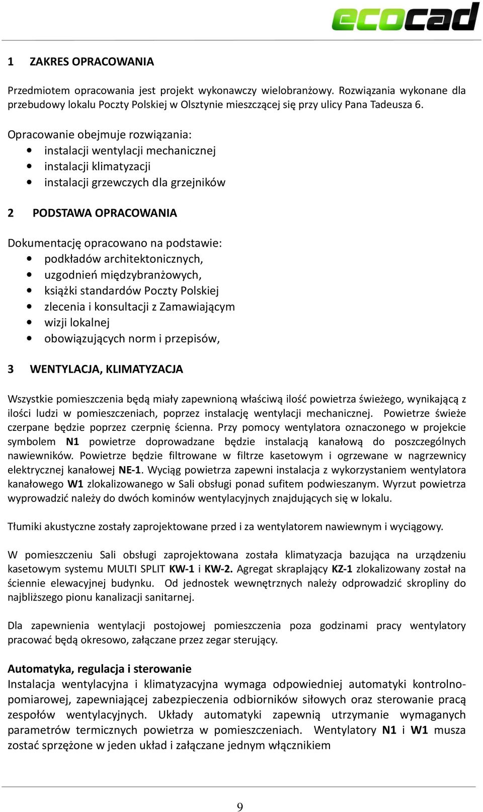 podkładów architektonicznych, uzgodnień międzybranżowych, książki standardów Poczty Polskiej zlecenia i konsultacji z Zamawiającym wizji lokalnej obowiązujących norm i przepisów, 3 WENTYLACJA,