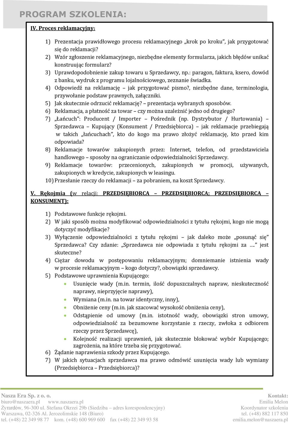 : paragon, faktura, ksero, dowód z banku, wydruk z programu lojalnościowego, zeznanie świadka. 4) Odpowiedź na reklamację jak przygotować pismo?