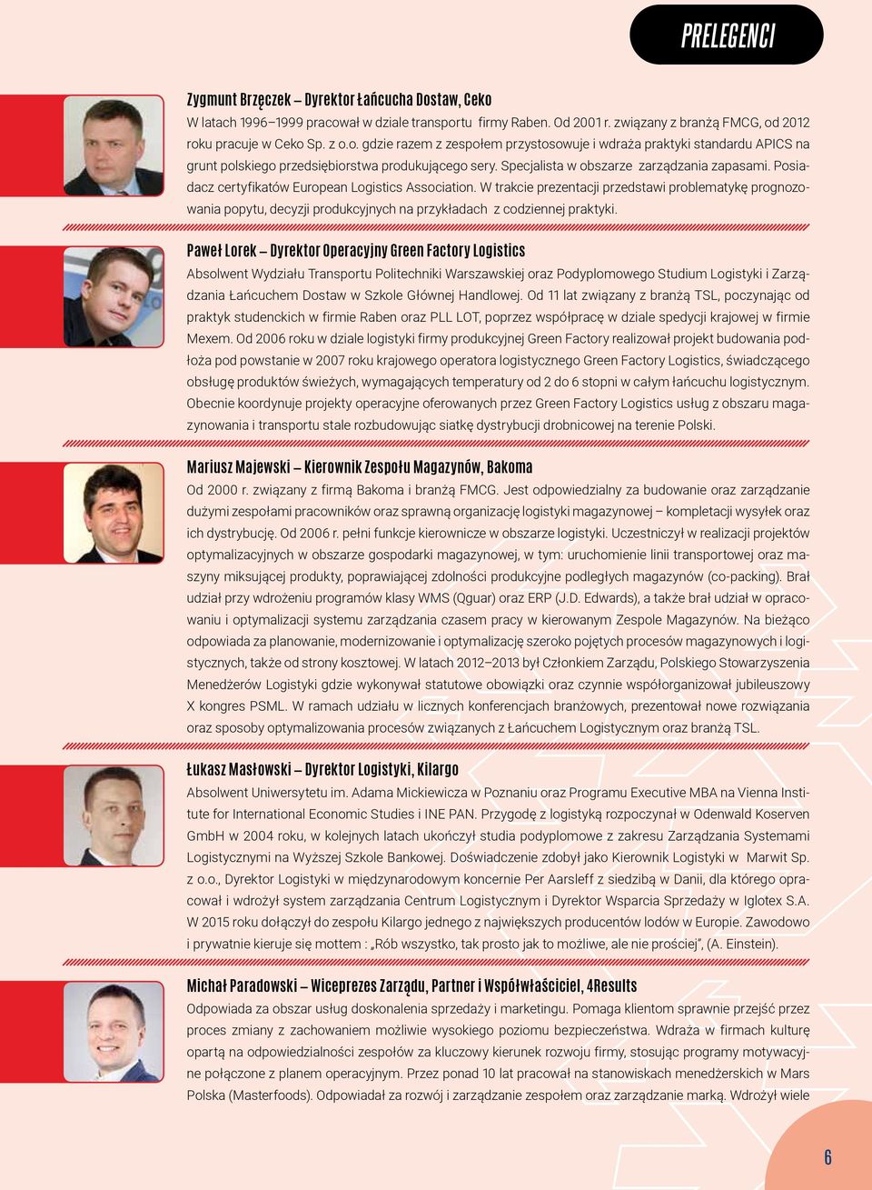 W trakcie prezentacji przedstawi problematykę prognozowania popytu, decyzji produkcyjnych na przykładach z codziennej praktyki.