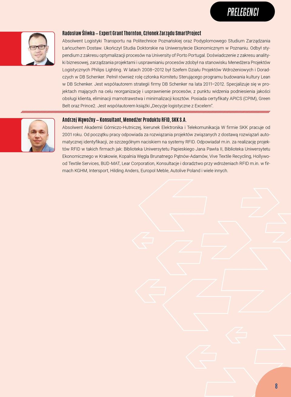 Doświadczenie z zakresu analityki biznesowej, zarządzania projektami i usprawnianiu procesów zdobył na stanowisku Menedżera Projektów Logistycznych Philips Lighting.