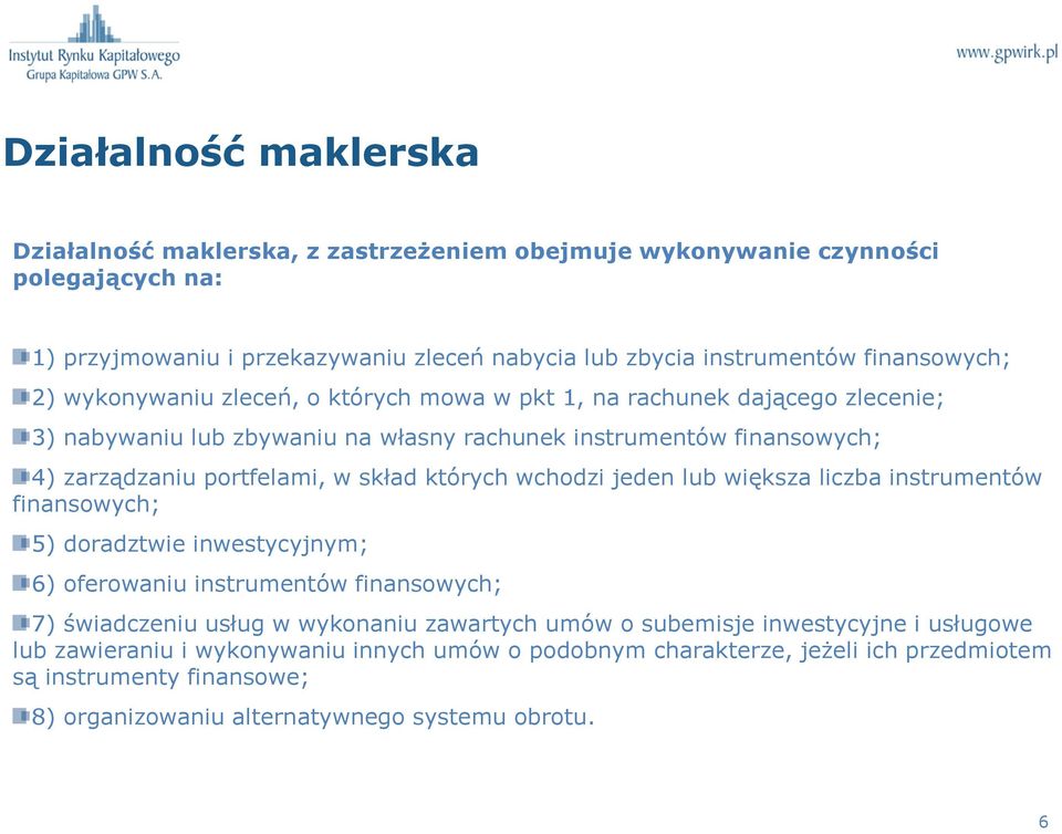 w skład których wchodzi jeden lub większa liczba instrumentów finansowych; 5) doradztwie inwestycyjnym; 6) oferowaniu instrumentów finansowych; 7) świadczeniu usług w wykonaniu zawartych