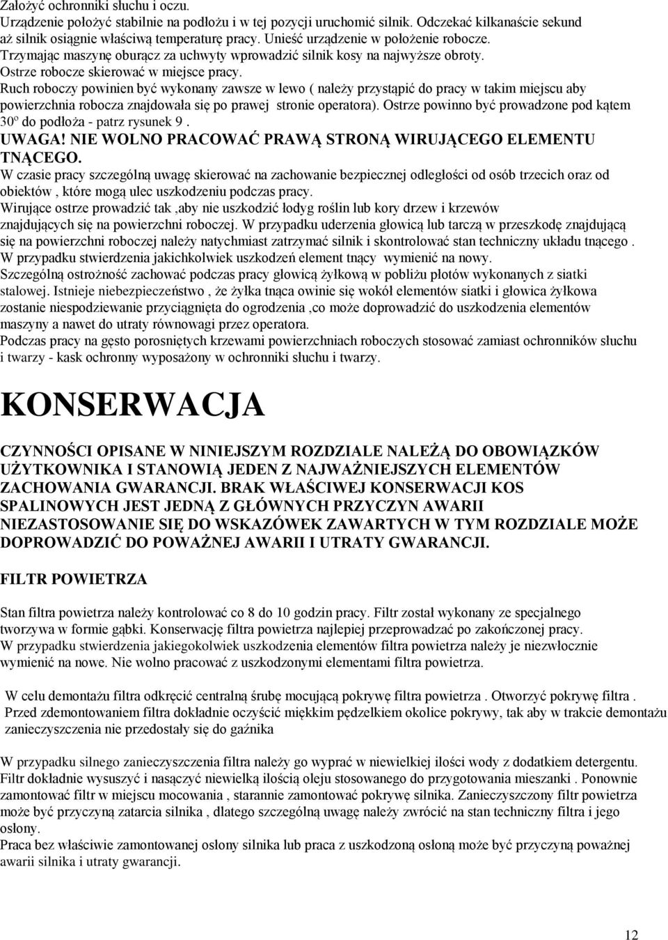 Ruch roboczy powinien być wykonany zawsze w lewo ( należy przystąpić do pracy w takim miejscu aby powierzchnia robocza znajdowała się po prawej stronie operatora).