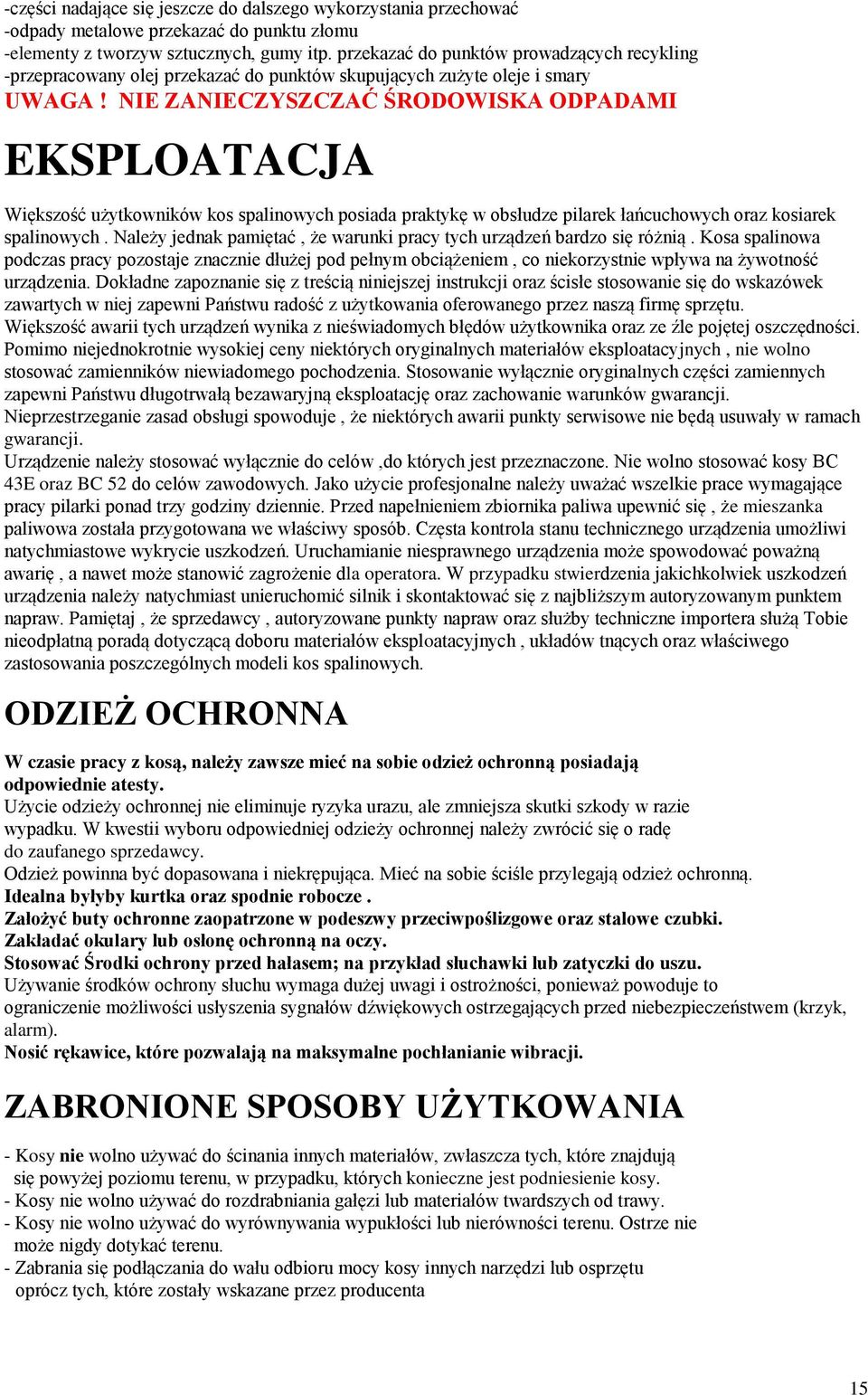 NIE ZANIECZYSZCZAĆ ŚRODOWISKA ODPADAMI EKSPLOATACJA Większość użytkowników kos spalinowych posiada praktykę w obsłudze pilarek łańcuchowych oraz kosiarek spalinowych.