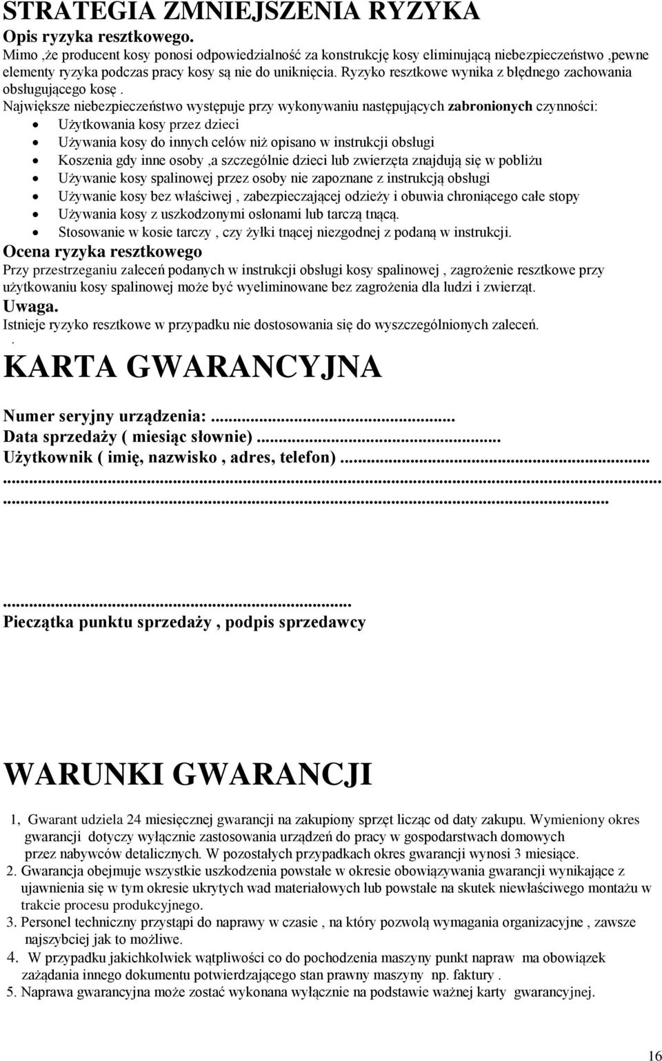 Ryzyko resztkowe wynika z błędnego zachowania obsługującego kosę.