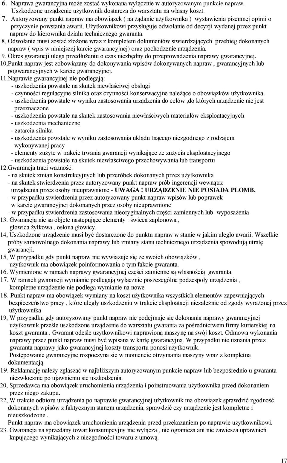 Użytkownikowi przysługuje odwołanie od decyzji wydanej przez punkt napraw do kierownika działu technicznego gwaranta.