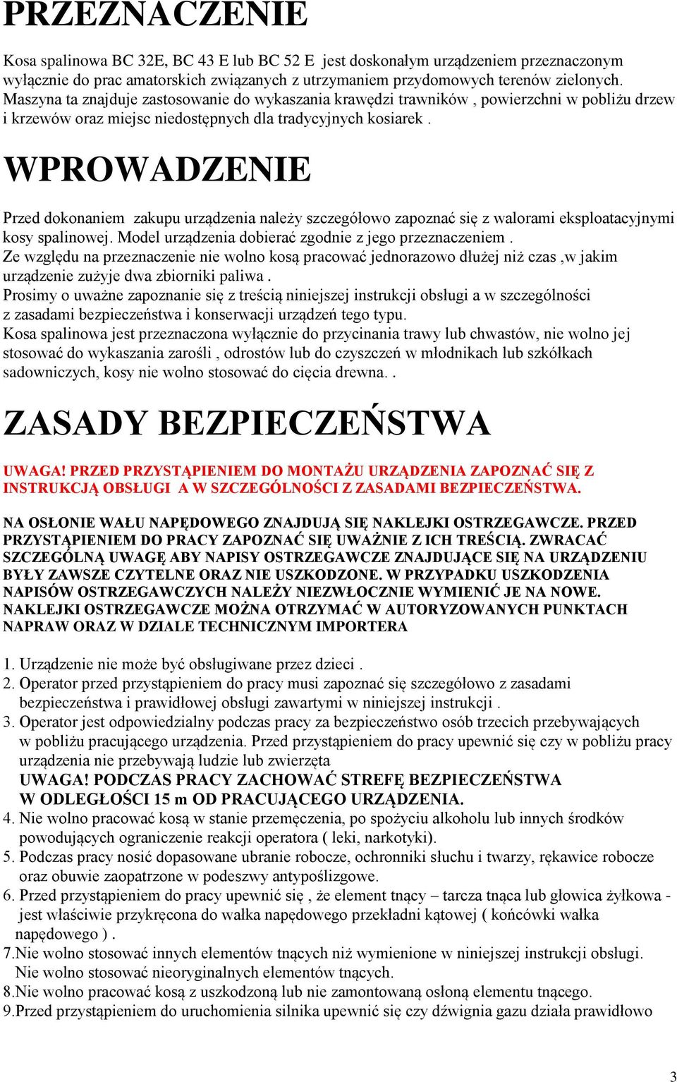 WPROWADZENIE Przed dokonaniem zakupu urządzenia należy szczegółowo zapoznać się z walorami eksploatacyjnymi kosy spalinowej. Model urządzenia dobierać zgodnie z jego przeznaczeniem.