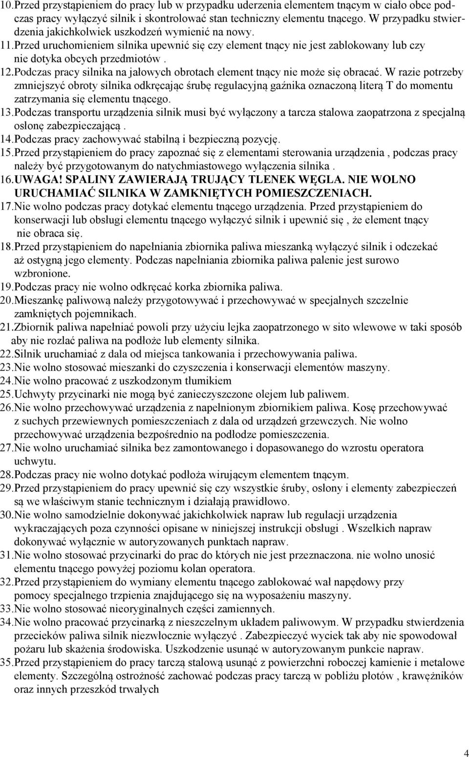 Podczas pracy silnika na jałowych obrotach element tnący nie może się obracać.