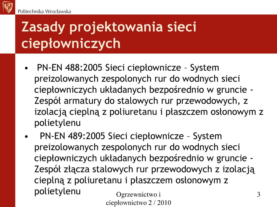 polietylenu PN-EN 489:2005 Sieci ciepłownicze System preizolowanych zespolonych rur do wodnych sieci ciepłowniczych układanych bezpośrednio w