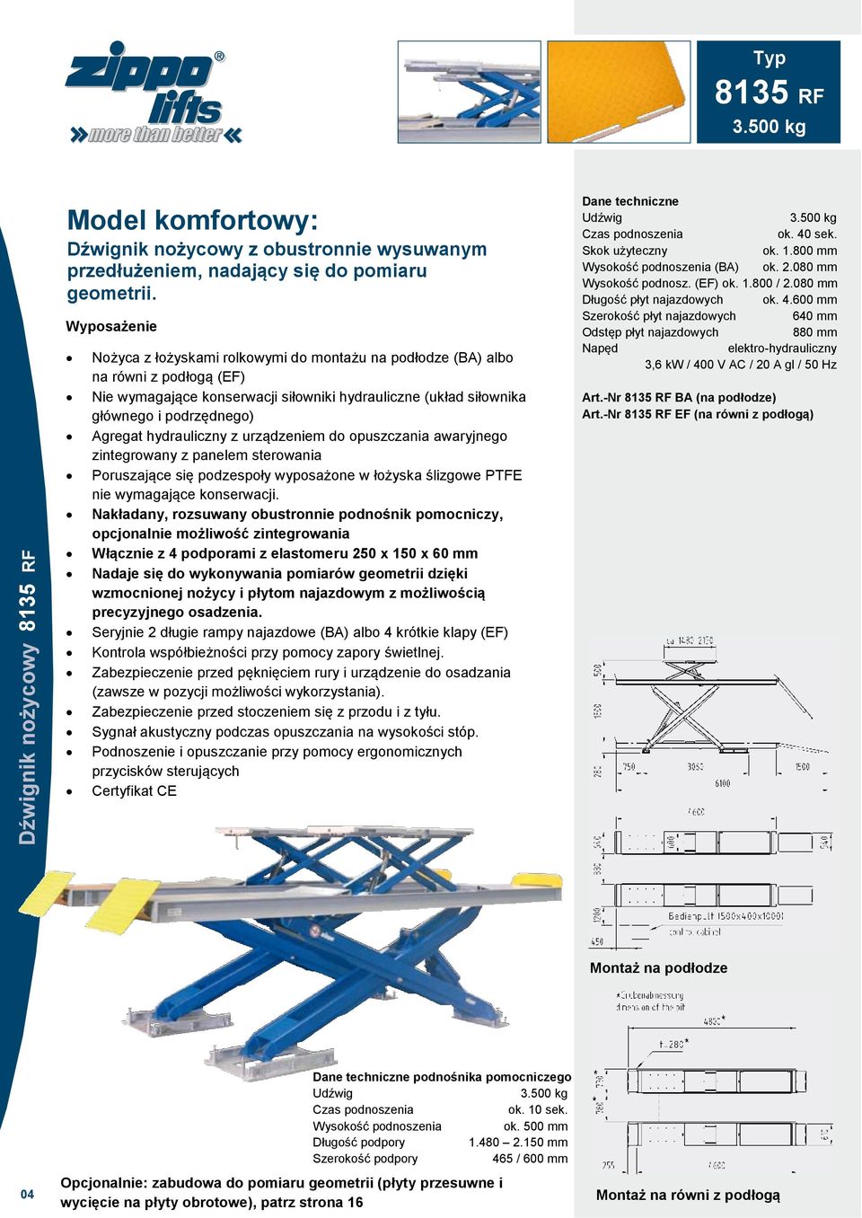 Nakładany, rozsuwany obustronnie podnośnik pomocniczy, opcjonalnie możliwość zintegrowania Włącznie z 4 podporami z elastomeru 250 x 150 x 60 mm Nadaje się do wykonywania pomiarów geometrii dzięki