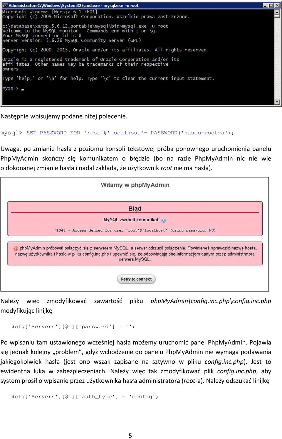 błędzie (bo na razie PhpMyAdmin nic nie wie o dokonanej zmianie hasła i nadal zakłada, że użytkownik root nie ma hasła). Należy więc zmodyfikować zawartość pliku phpmyadmin\config.inc.