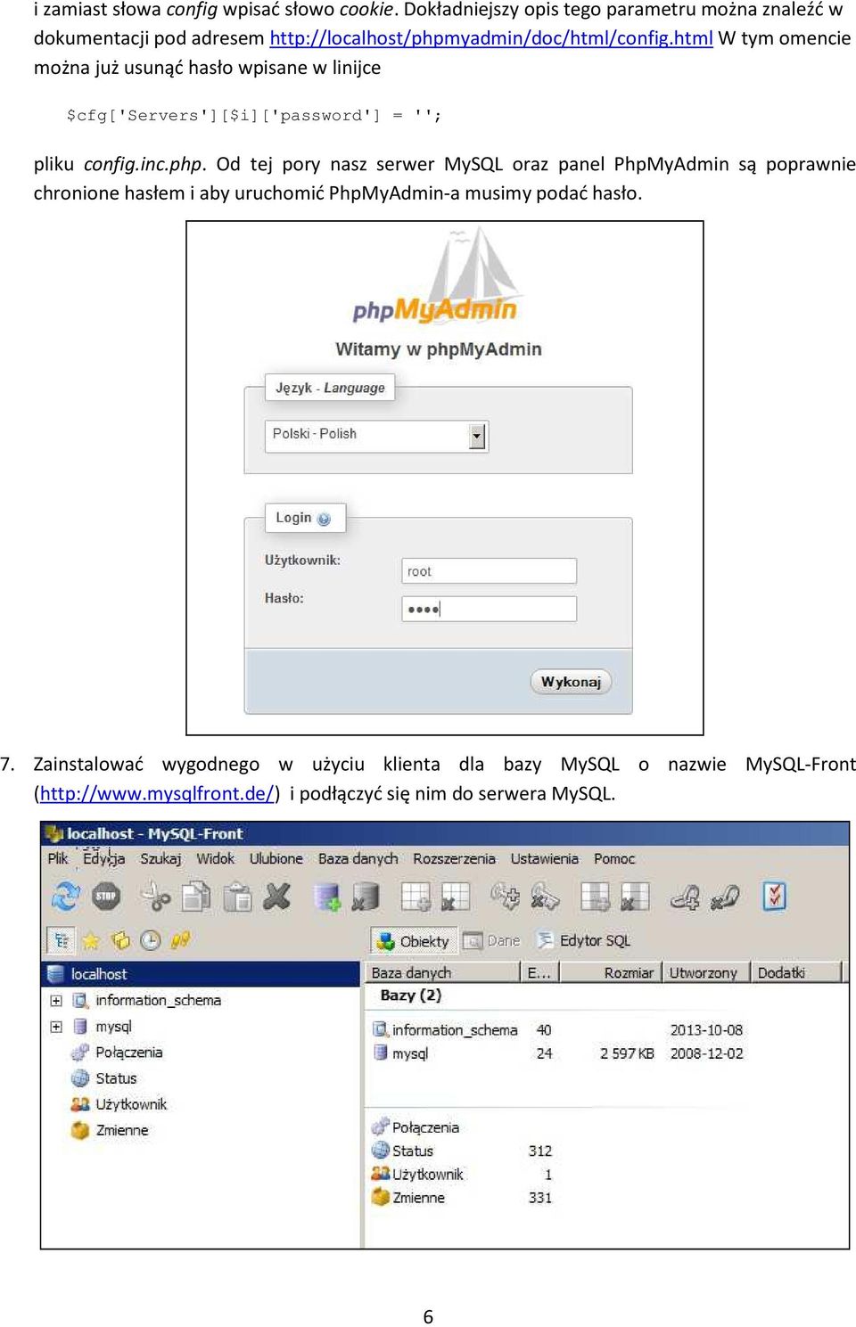 html W tym omencie można już usunąć hasło wpisane w linijce $cfg['servers'][$i]['password'] = ''; pliku config.inc.php.