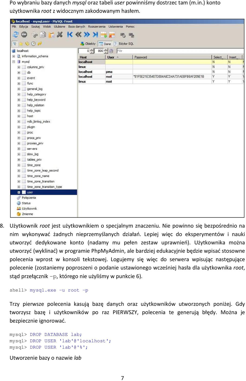 Użytkownika można utworzyć (wyklinać) w programie PhpMyAdmin, ale bardziej edukacyjnie będzie wpisać stosowne polecenia wprost w konsoli tekstowej.