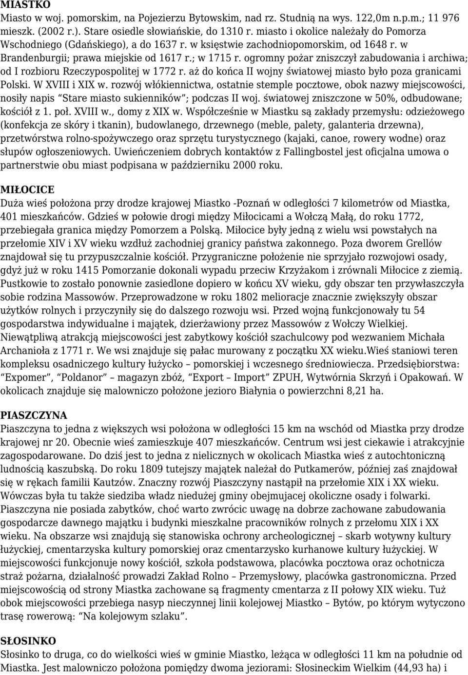 ogromny pożar zniszczył zabudowania i archiwa; od I rozbioru Rzeczypospolitej w 1772 r. aż do końca II wojny światowej miasto było poza granicami Polski. W XVIII i XIX w.