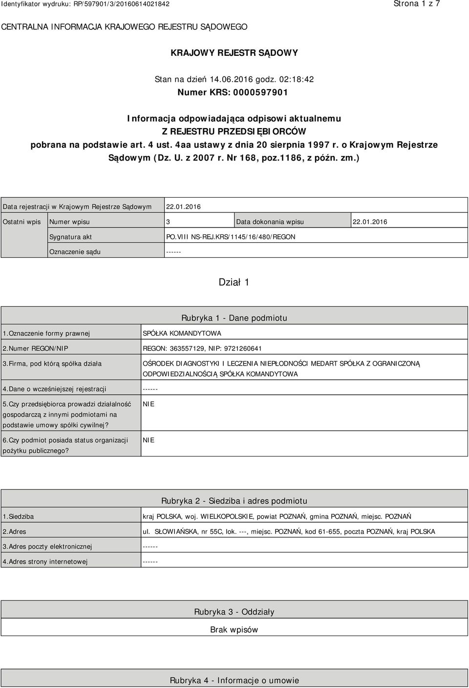 o Krajowym Rejestrze Sądowym (Dz. U. z 2007 r. Nr 168, poz.1186, z późn. zm.) Data rejestracji w Krajowym Rejestrze Sądowym 22.01.2016 Ostatni wpis Numer wpisu 3 Data dokonania wpisu 22.01.2016 Sygnatura akt PO.