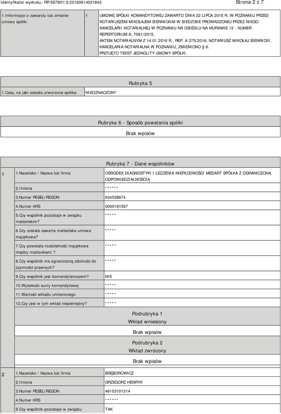 01.2016 R., REP. A 375/2016, NOTARIUSZ MIKOŁAJ SIENNICKI, KANCELARIA NOTARIALNA W POZNANIU, ZMIENIONO 6. PRZYJĘTO TEKST JEDNOLITY UMOWY SPÓŁKI. Rubryka 5 1.