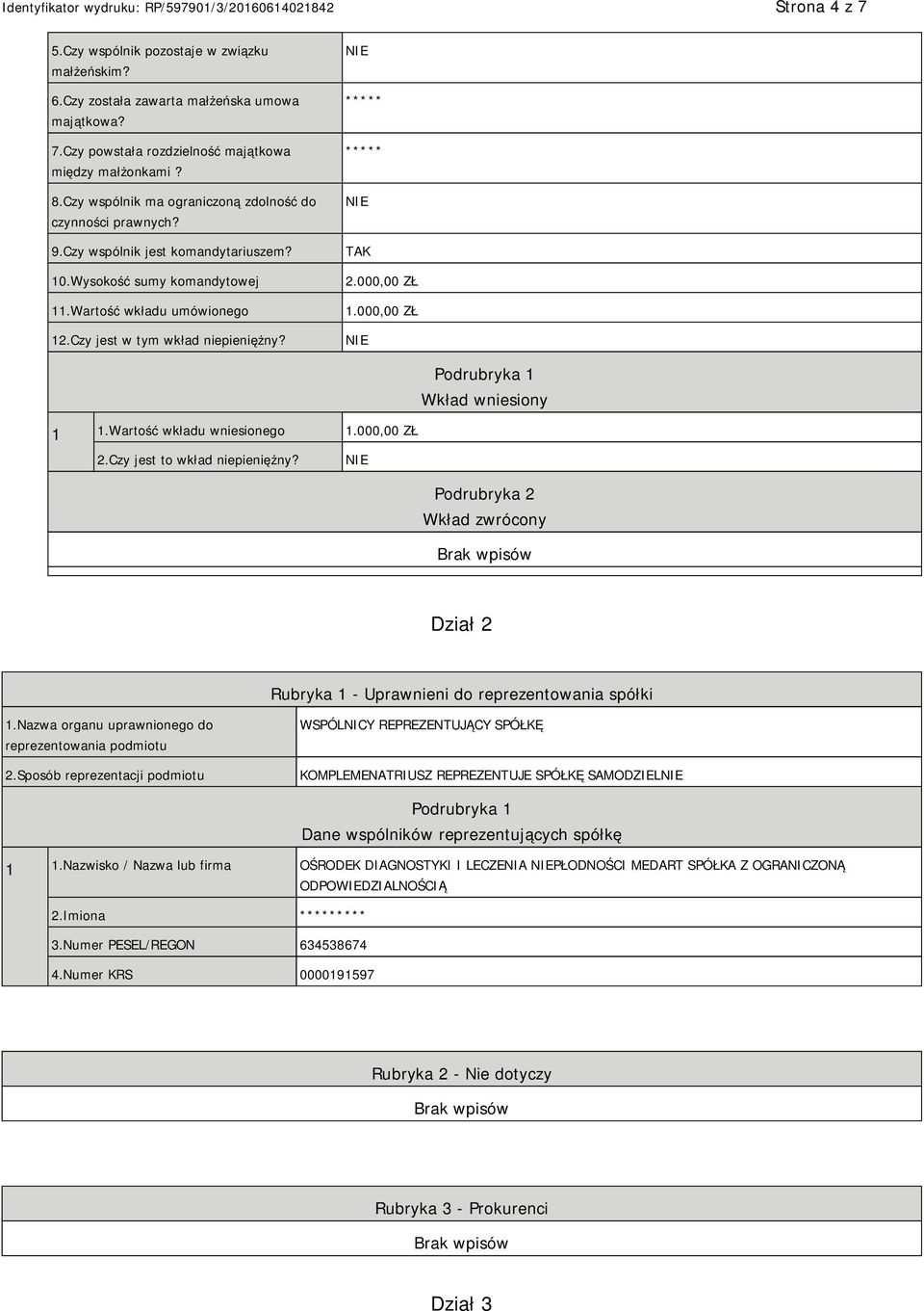 Sposób reprezentacji podmiotu WSPÓLNICY REPREZENTUJĄCY SPÓŁKĘ KOMPLEMENATRIUSZ REPREZENTUJE SPÓŁKĘ SAMODZIEL Dane wspólników reprezentujących spółkę 1 1.