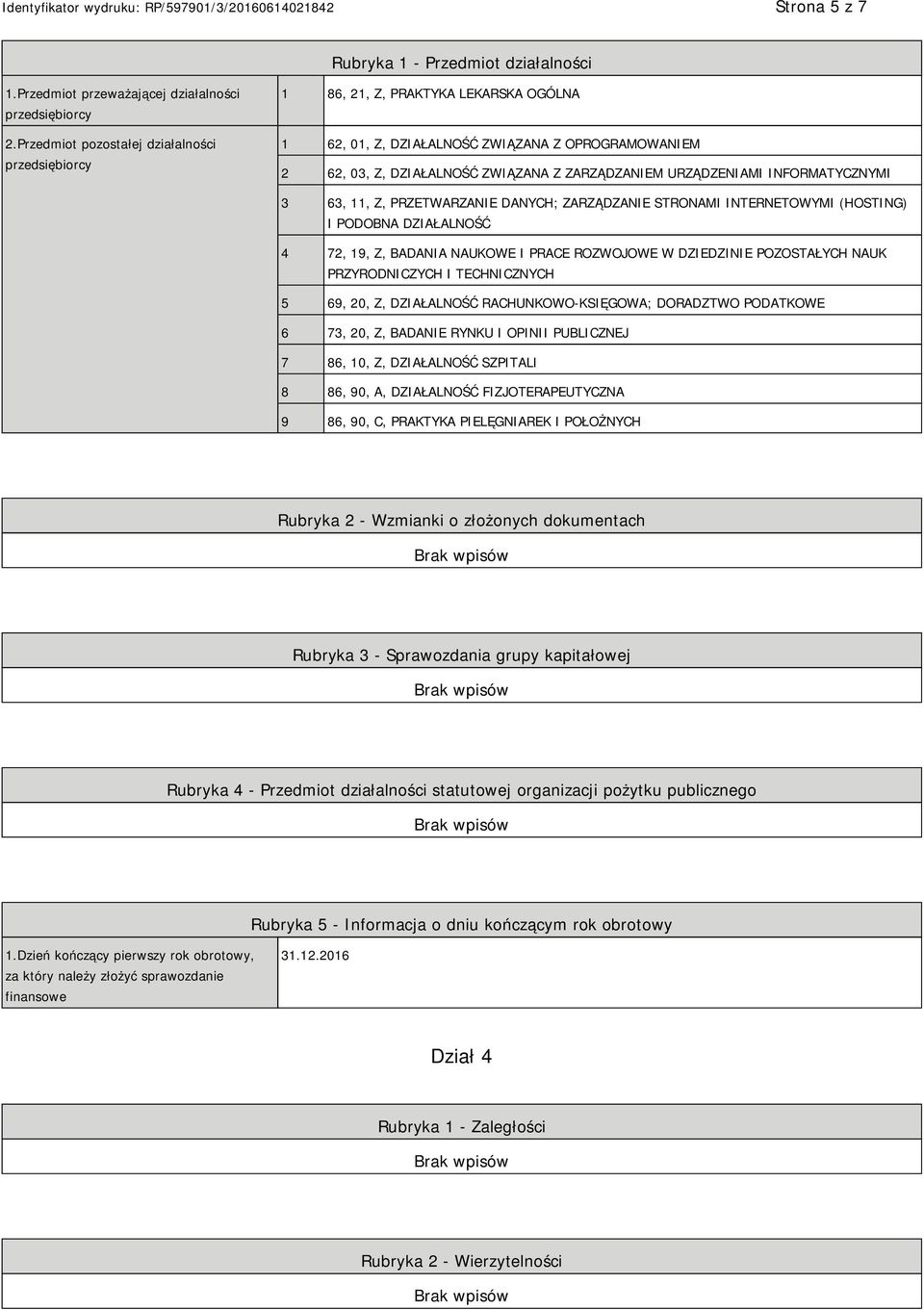 INFORMATYCZNYMI 3 63, 11, Z, PRZETWARZA DANYCH; ZARZĄDZA STRONAMI INTERNETOWYMI (HOSTING) I PODOBNA DZIAŁALNOŚĆ 4 72, 19, Z, BADANIA NAUKOWE I PRACE ROZWOJOWE W DZIEDZI POZOSTAŁYCH NAUK