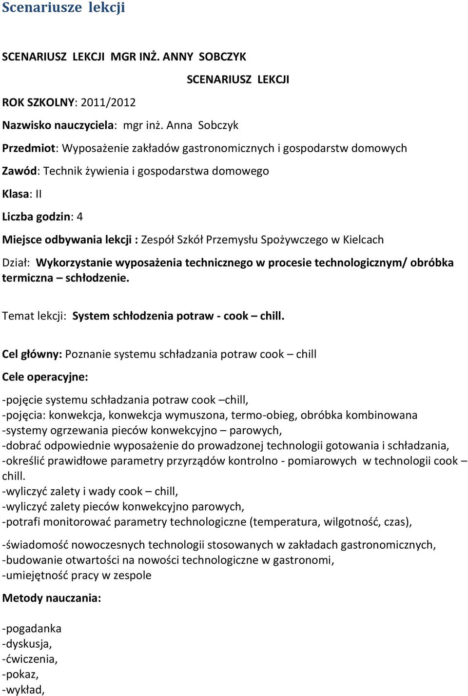 Przemysłu Spożywczego w Kielcach Dział: Wykorzystanie wyposażenia technicznego w procesie technologicznym/ obróbka termiczna schłodzenie. Temat lekcji: System schłodzenia potraw - cook chill.