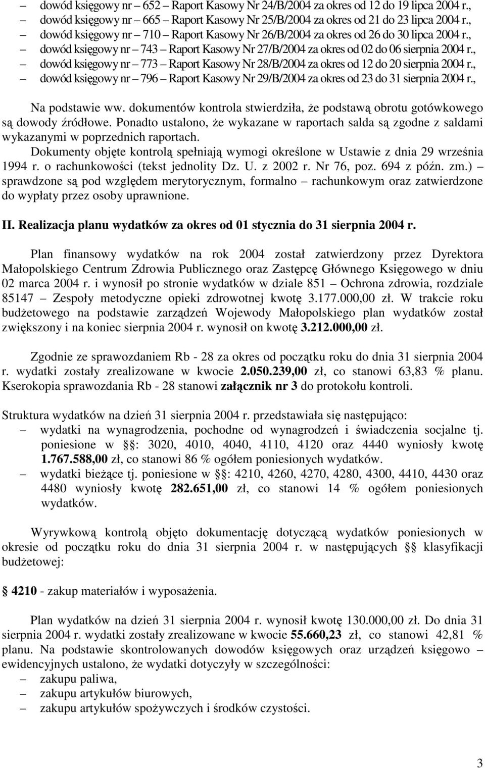 , dowód ksigowy nr 773 Raport Kasowy Nr 28/B/2004 za okres od 12 do 20 sierpnia 2004 r., dowód ksigowy nr 796 Raport Kasowy Nr 29/B/2004 za okres od 23 do 31 sierpnia 2004 r., Na podstawie ww.