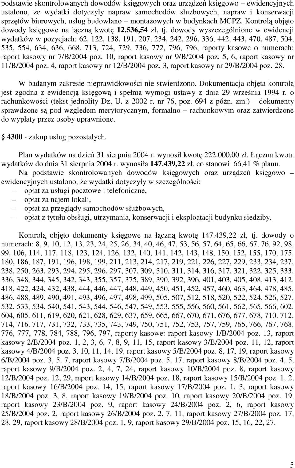 dowody wyszczególnione w ewidencji wydatków w pozycjach: 62, 122, 138, 191, 207, 234, 242, 296, 336, 442, 443, 470, 487, 504, 535, 554, 634, 636, 668, 713, 724, 729, 736, 772, 796, 796, raporty