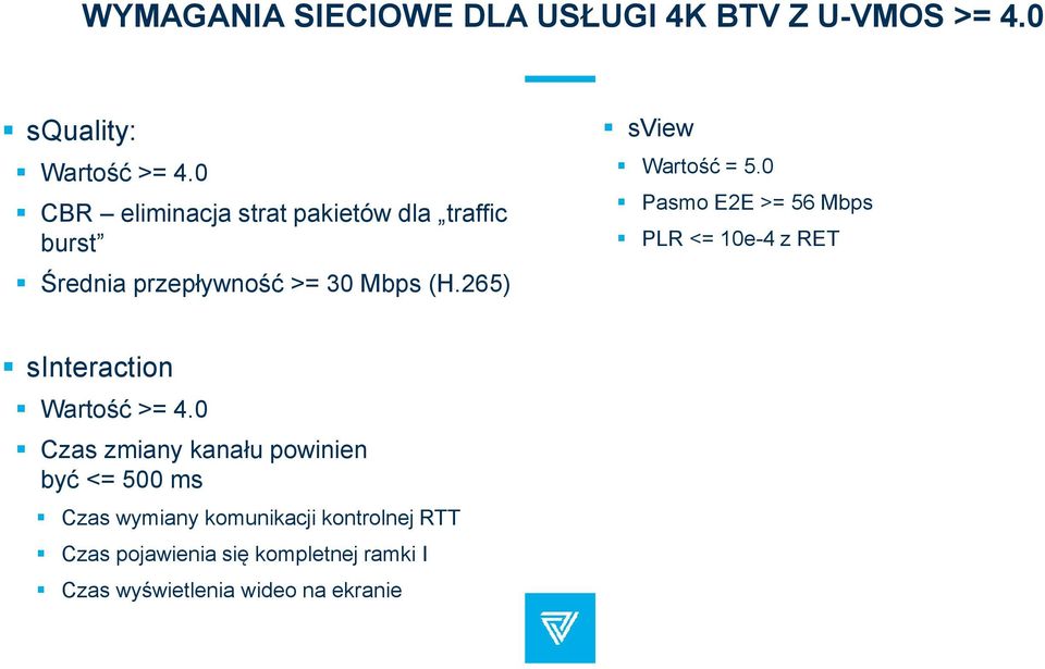 265) sview Wartość = 5.0 Pasmo E2E >= 56 Mbps PLR <= 10e-4 z RET sinteraction Wartość >= 4.