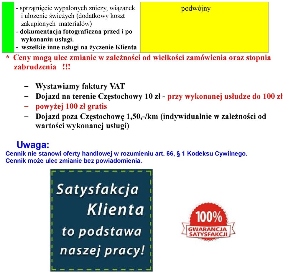 !! Wystawiamy faktury VAT Dojazd na terenie Częstochowy 10 zł - przy wykonanej usłudze do 100 zł powyżej 100 zł gratis Dojazd poza Częstochowę 1,50,-/km