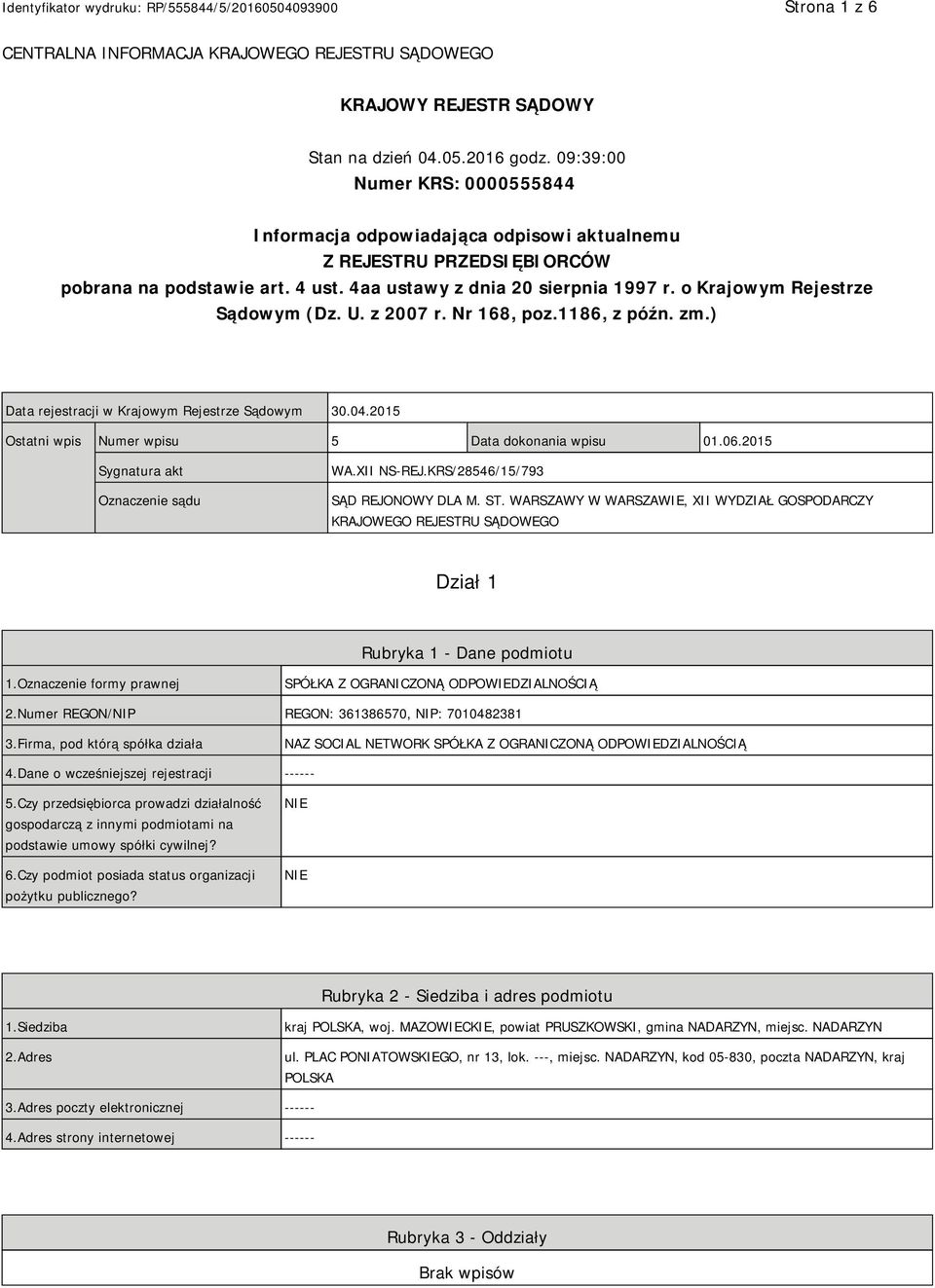 o Krajowym Rejestrze Sądowym (Dz. U. z 2007 r. Nr 168, poz.1186, z późn. zm.) Data rejestracji w Krajowym Rejestrze Sądowym 30.04.2015 Ostatni wpis Numer wpisu 5 Data dokonania wpisu 01.06.