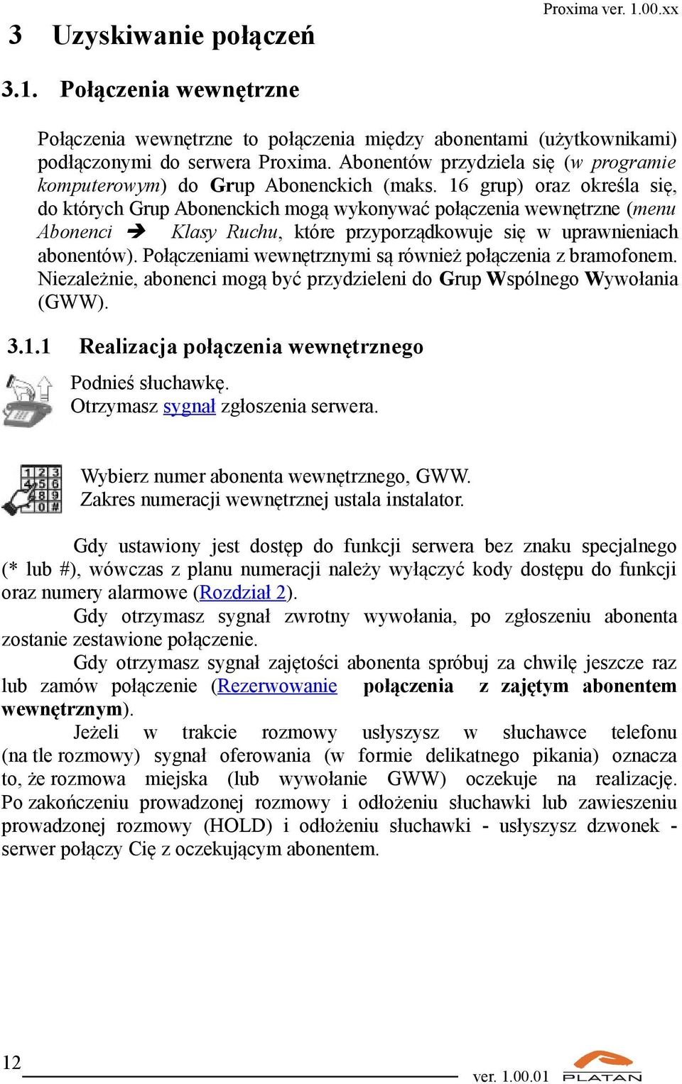 16 grup) oraz określa się, do których Grup Abonenckich mogą wykonywać połączenia wewnętrzne (menu Abonenci Klasy Ruchu, które przyporządkowuje się w uprawnieniach abonentów).