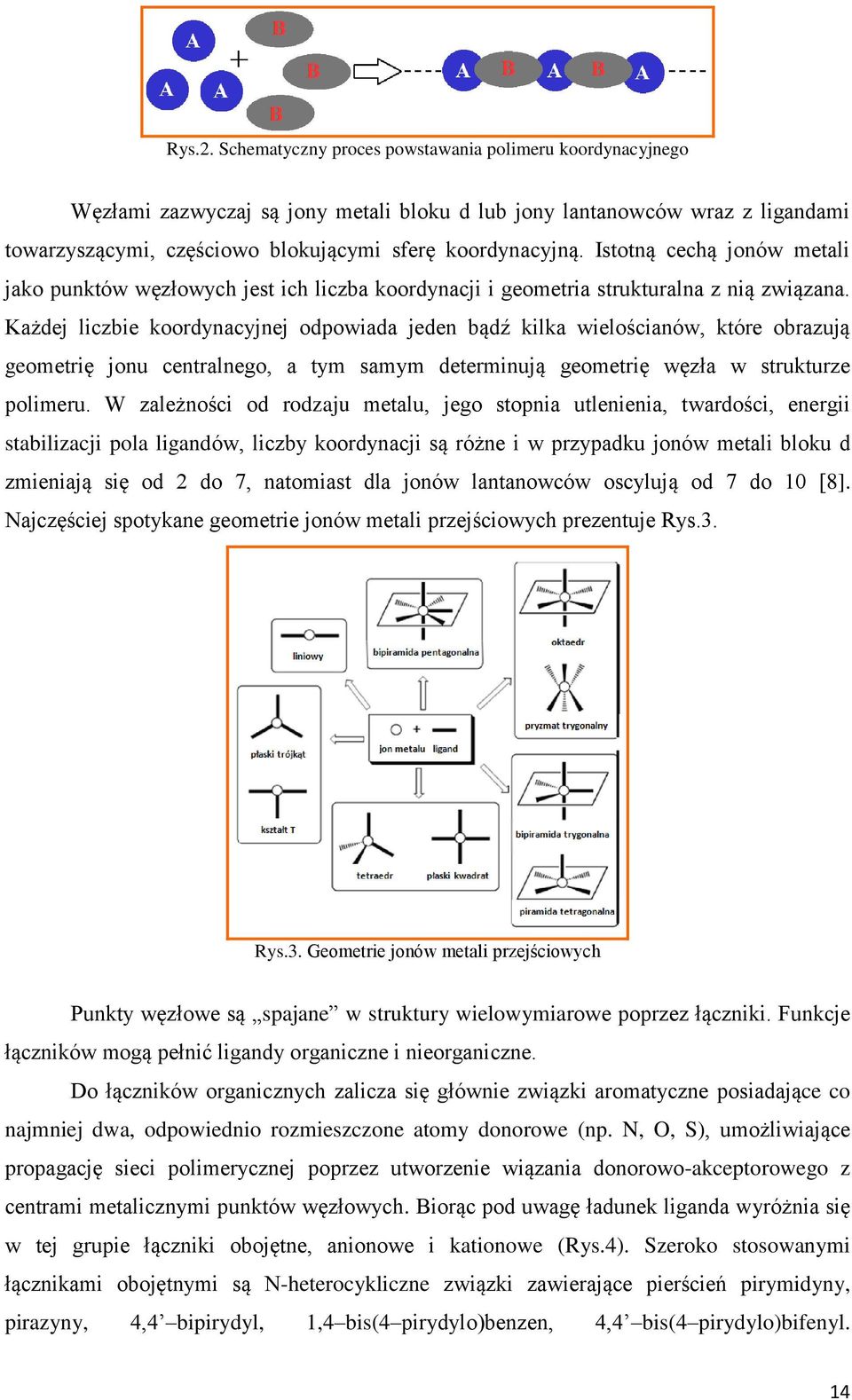 Istotną cechą jonów metali jako punktów węzłowych jest ich liczba koordynacji i geometria strukturalna z nią związana.