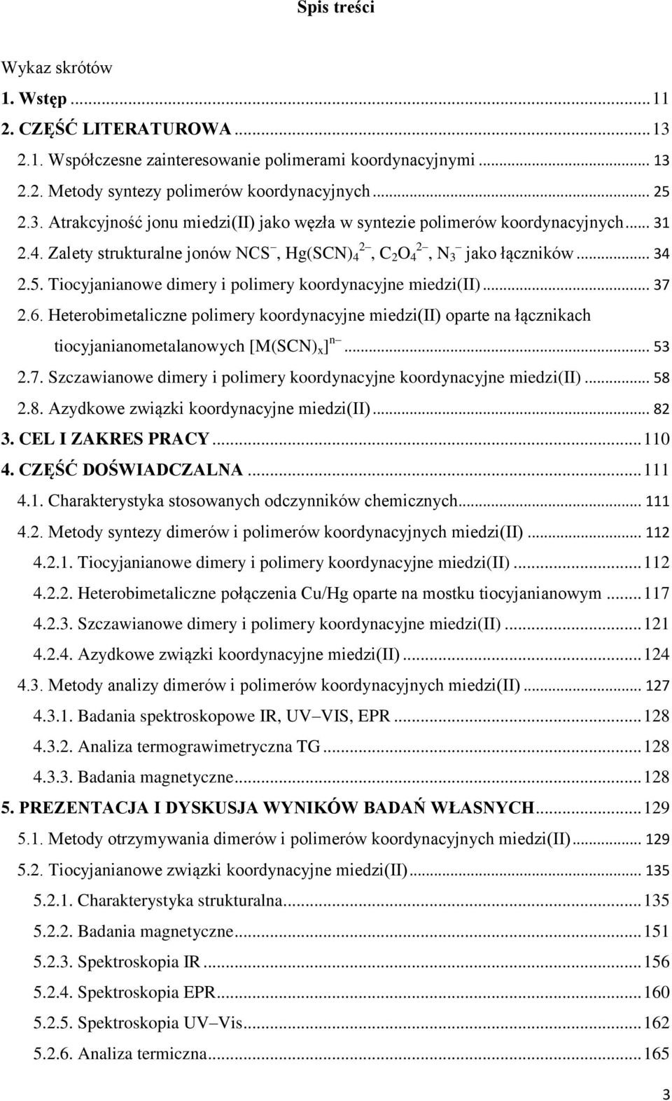 Heterobimetaliczne polimery koordynacyjne miedzi(ii) oparte na łącznikach tiocyjanianometalanowych [M(SCN) x ] n... 53 2.7. Szczawianowe dimery i polimery koordynacyjne koordynacyjne miedzi(ii)... 58 2.