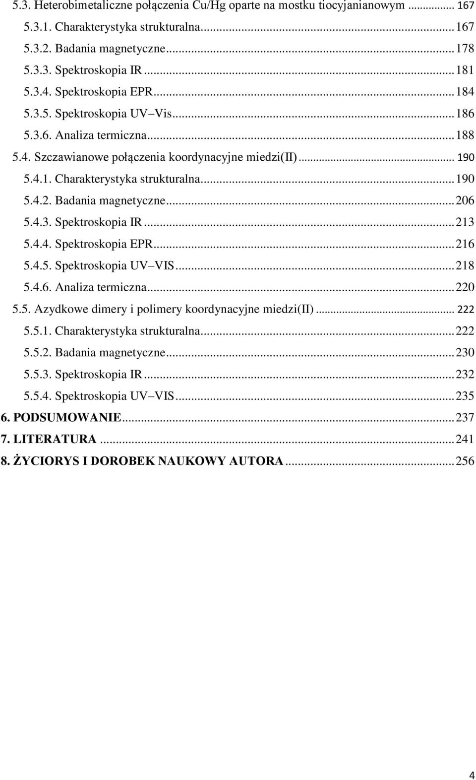 Badania magnetyczne... 206 5.4.3. Spektroskopia IR... 213 5.4.4. Spektroskopia EPR... 216 5.4.5. Spektroskopia UV VIS... 218 5.4.6. Analiza termiczna... 220 5.5. Azydkowe dimery i polimery koordynacyjne miedzi(ii).