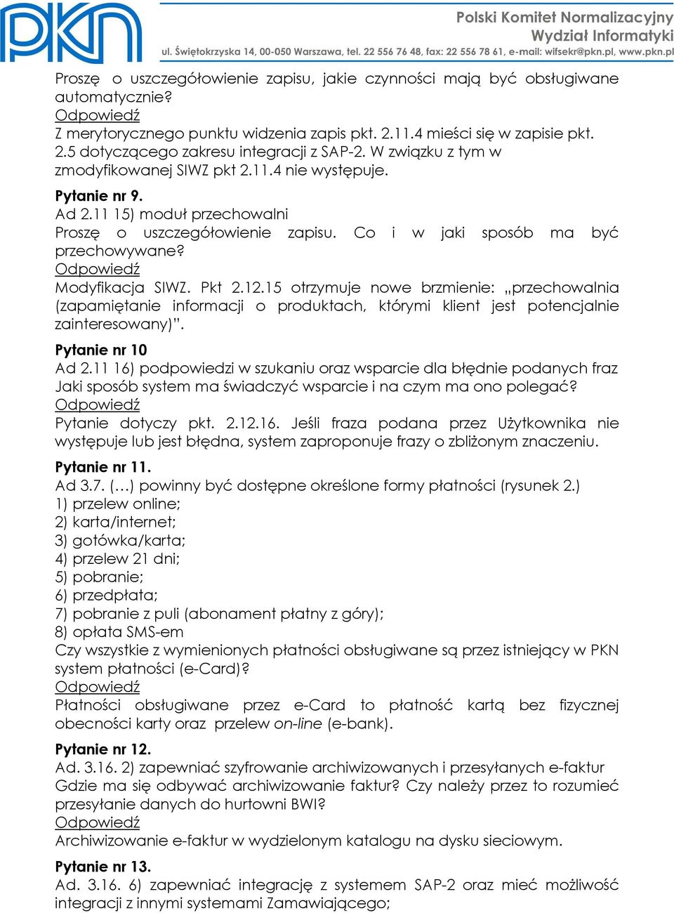 Modyfikacja SIWZ. Pkt 2.12.15 otrzymuje nowe brzmienie: przechowalnia (zapamiętanie informacji o produktach, którymi klient jest potencjalnie zainteresowany). Pytanie nr 10 Ad 2.