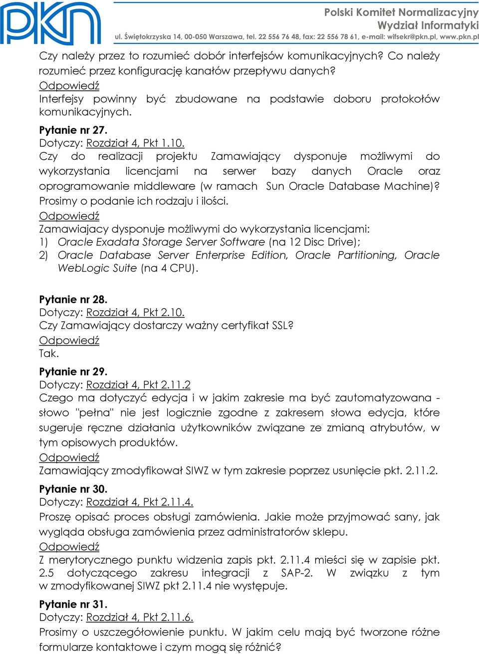 Czy do realizacji projektu Zamawiający dysponuje moŝliwymi do wykorzystania licencjami na serwer bazy danych Oracle oraz oprogramowanie middleware (w ramach Sun Oracle Database Machine)?