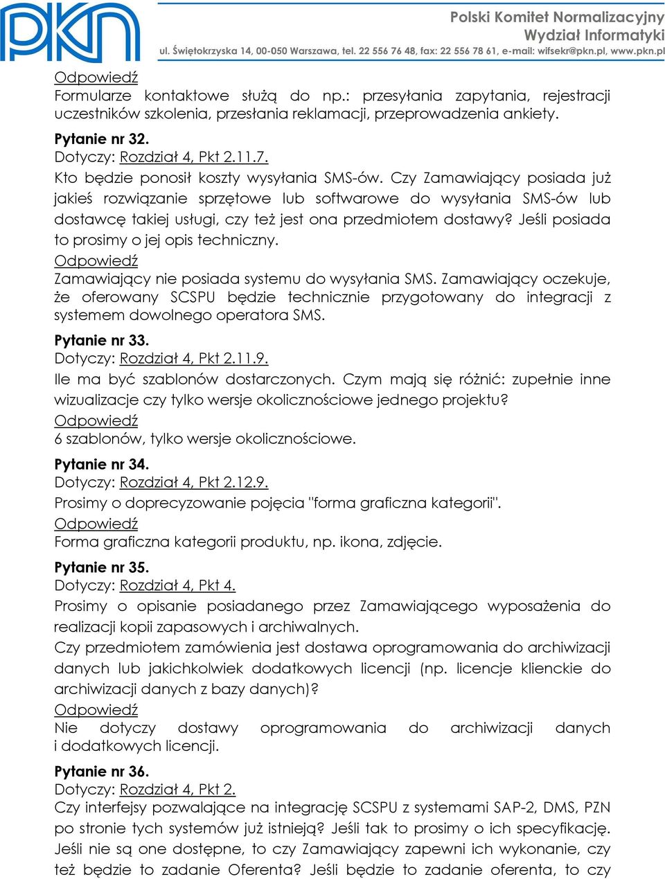 Czy Zamawiający posiada juŝ jakieś rozwiązanie sprzętowe lub softwarowe do wysyłania SMS-ów lub dostawcę takiej usługi, czy teŝ jest ona przedmiotem dostawy?