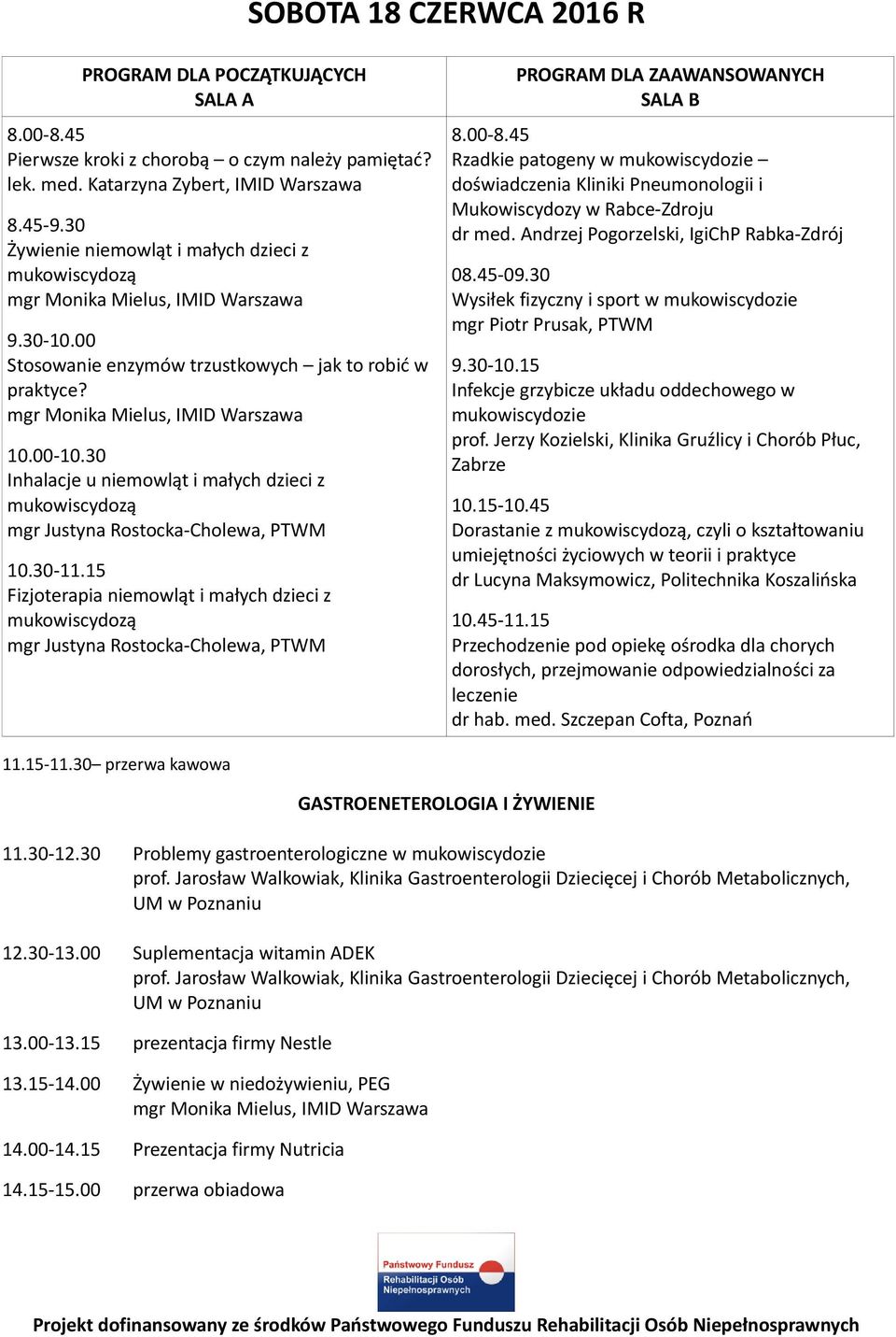 30-11.15 Fizjoterapia niemowląt i małych dzieci z mgr Justyna Rostocka-Cholewa, PTWM PROGRAM DLA ZAAWANSOWANYCH SALA B 8.00-8.