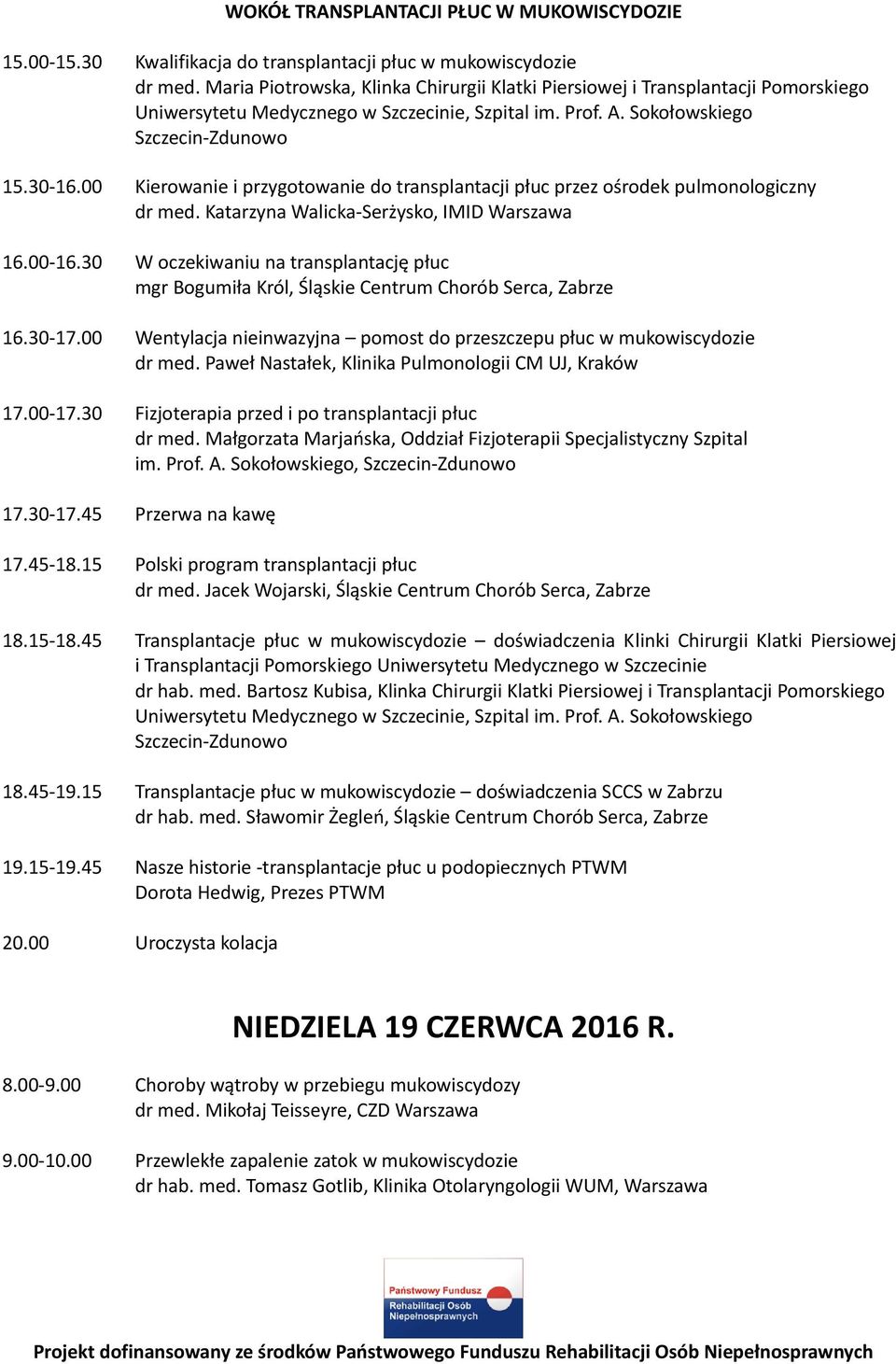 00 Kierowanie i przygotowanie do transplantacji płuc przez ośrodek pulmonologiczny dr med. Katarzyna Walicka-Serżysko, IMID Warszawa 16.00-16.