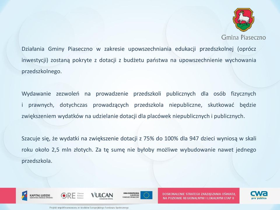 Wydawanie zezwoleń na prowadzenie przedszkoli publicznych dla osób fizycznych i prawnych, dotychczas prowadzących przedszkola niepubliczne, skutkować