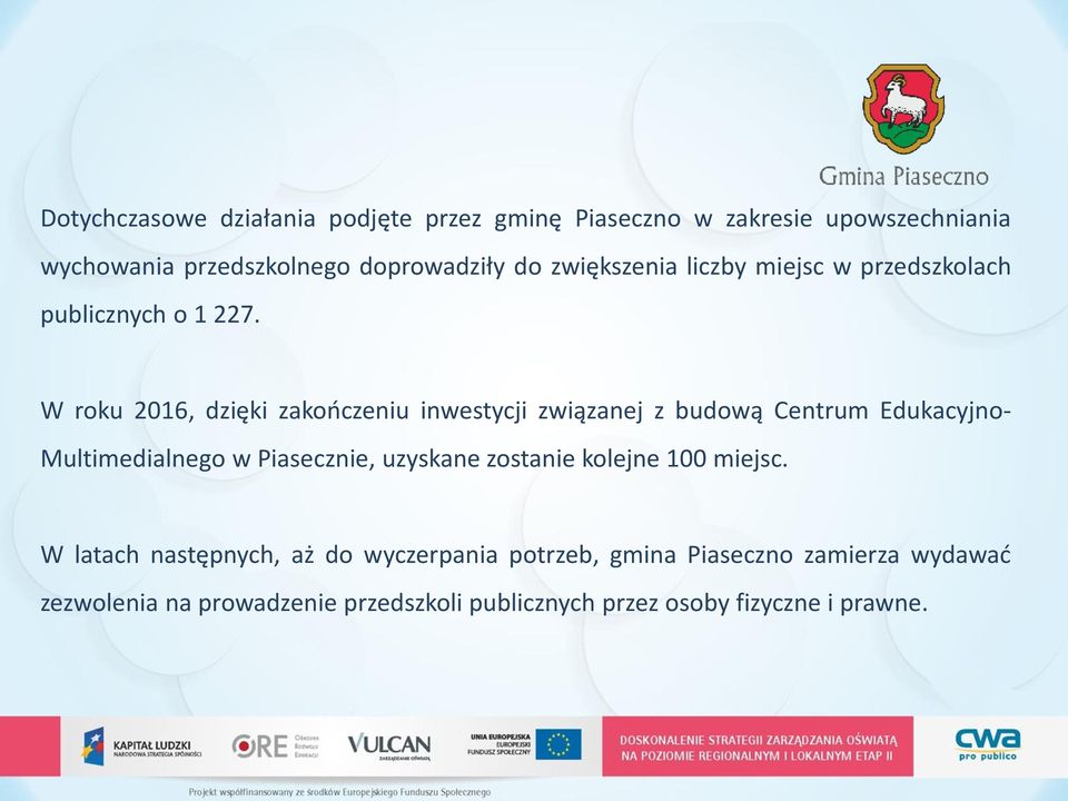 W roku 2016, dzięki zakończeniu inwestycji związanej z budową Centrum Edukacyjno- Multimedialnego w Piasecznie, uzyskane