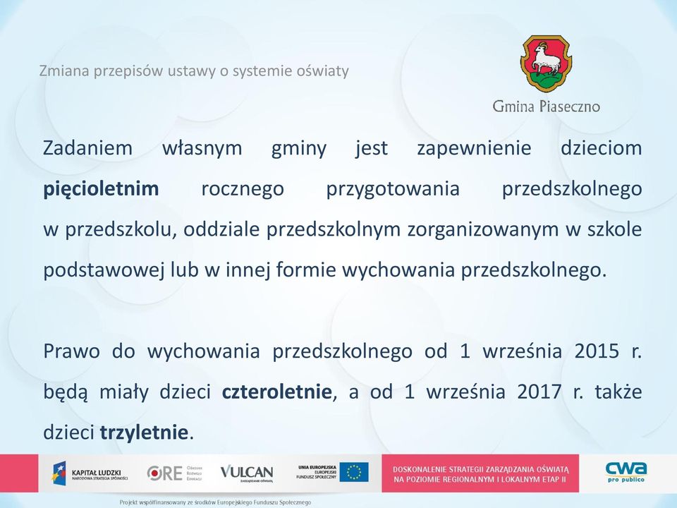 zorganizowanym w szkole podstawowej lub w innej formie wychowania przedszkolnego.