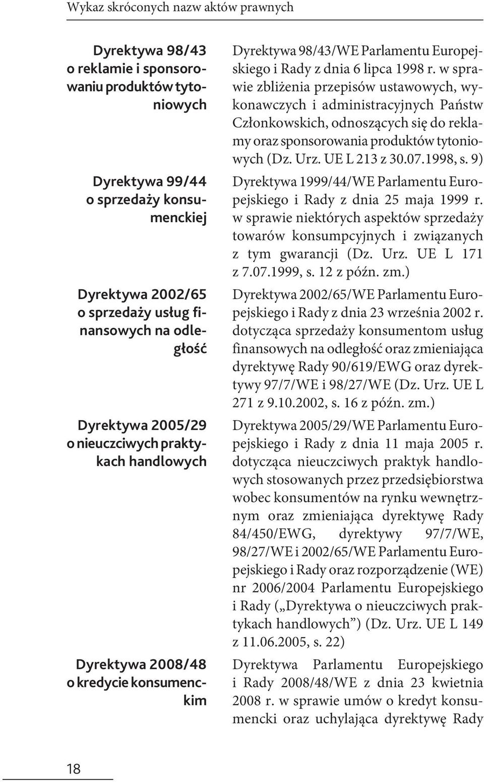 w sprawie zbliżenia przepisów ustawowych, wykonawczych i administracyjnych Państw Członkowskich, odnoszących się do reklamy oraz sponsorowania produktów tytoniowych (Dz. Urz. UE L 213 z 30.07.1998, s.