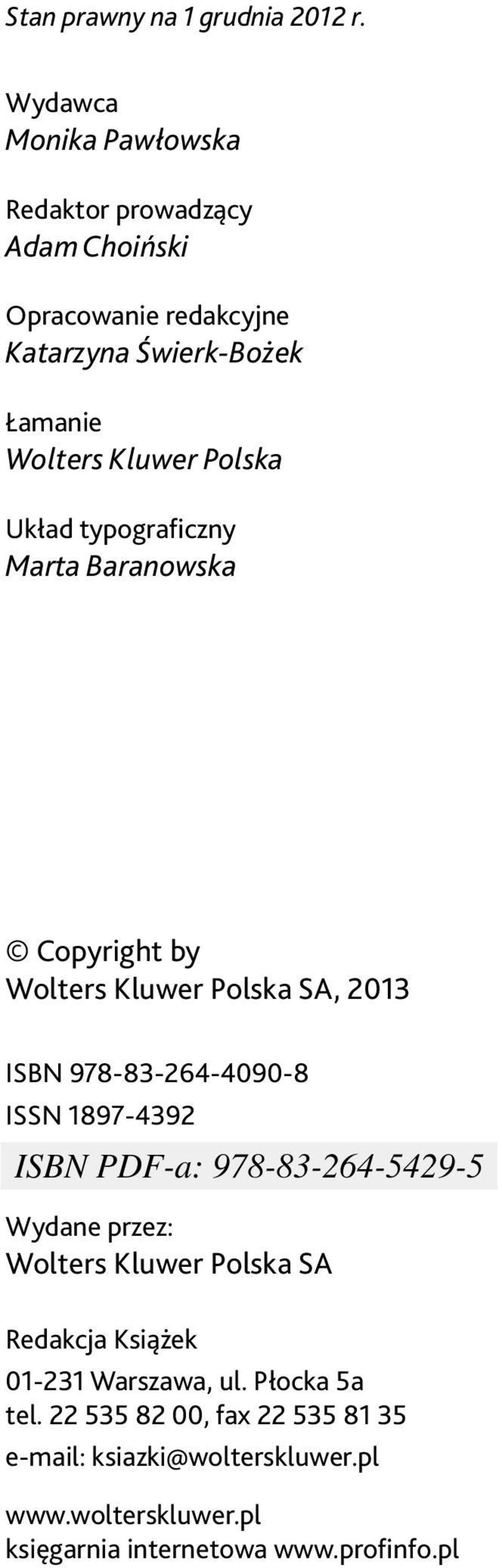 Kluwer Polska Układ typograficzny Marta Baranowska Copyright by Wolters Kluwer Polska SA, 2013 ISBN 978-83-264-4090-8 ISSN
