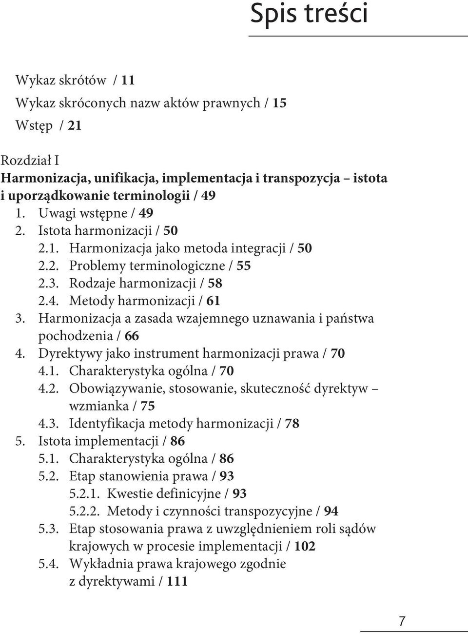 Harmonizacja a zasada wzajemnego uznawania i państwa pochodzenia / 66 4. Dyrektywy jako instrument harmonizacji prawa / 70 4.1. Charakterystyka ogólna / 70 4.2.