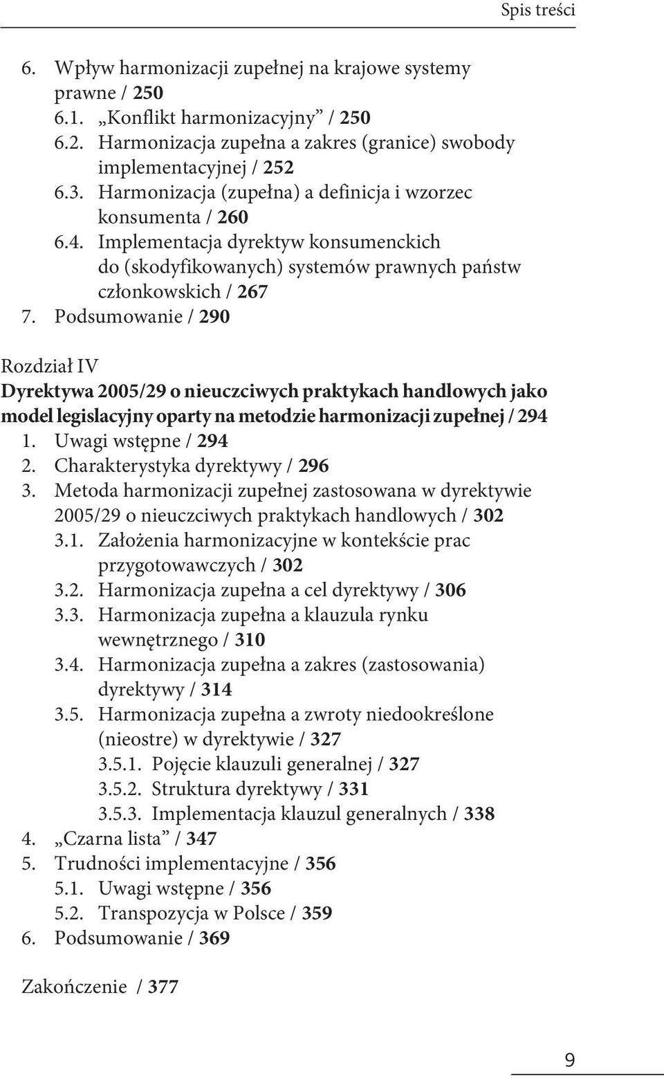Implementacja dyrektyw konsumenckich do (skodyfikowanych) systemów prawnych państw członkowskich / 267 Podsumowanie / 290 Rozdział IV Dyrektywa 2005/29 o nieuczciwych praktykach handlowych jako model