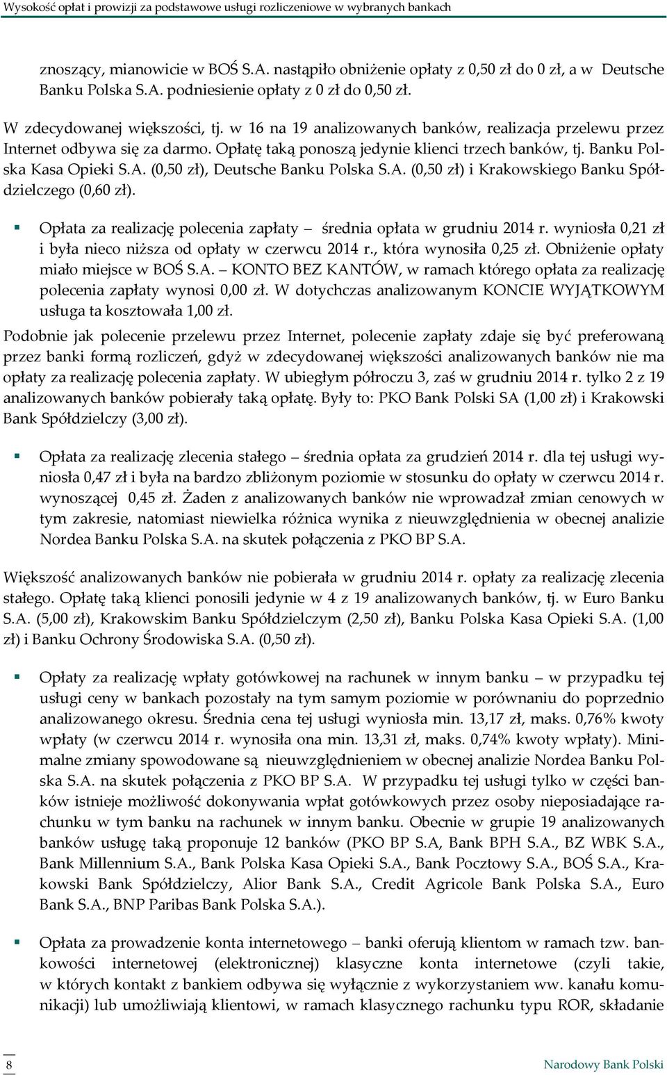 Banku Polska Kasa Opieki S.A. (0,50 zł), Deutsche Banku Polska S.A. (0,50 zł) i Krakowskiego Banku Spółdzielczego (0,60 zł). Opłata za realizację polecenia zapłaty średnia opłata w grudniu 2014 r.