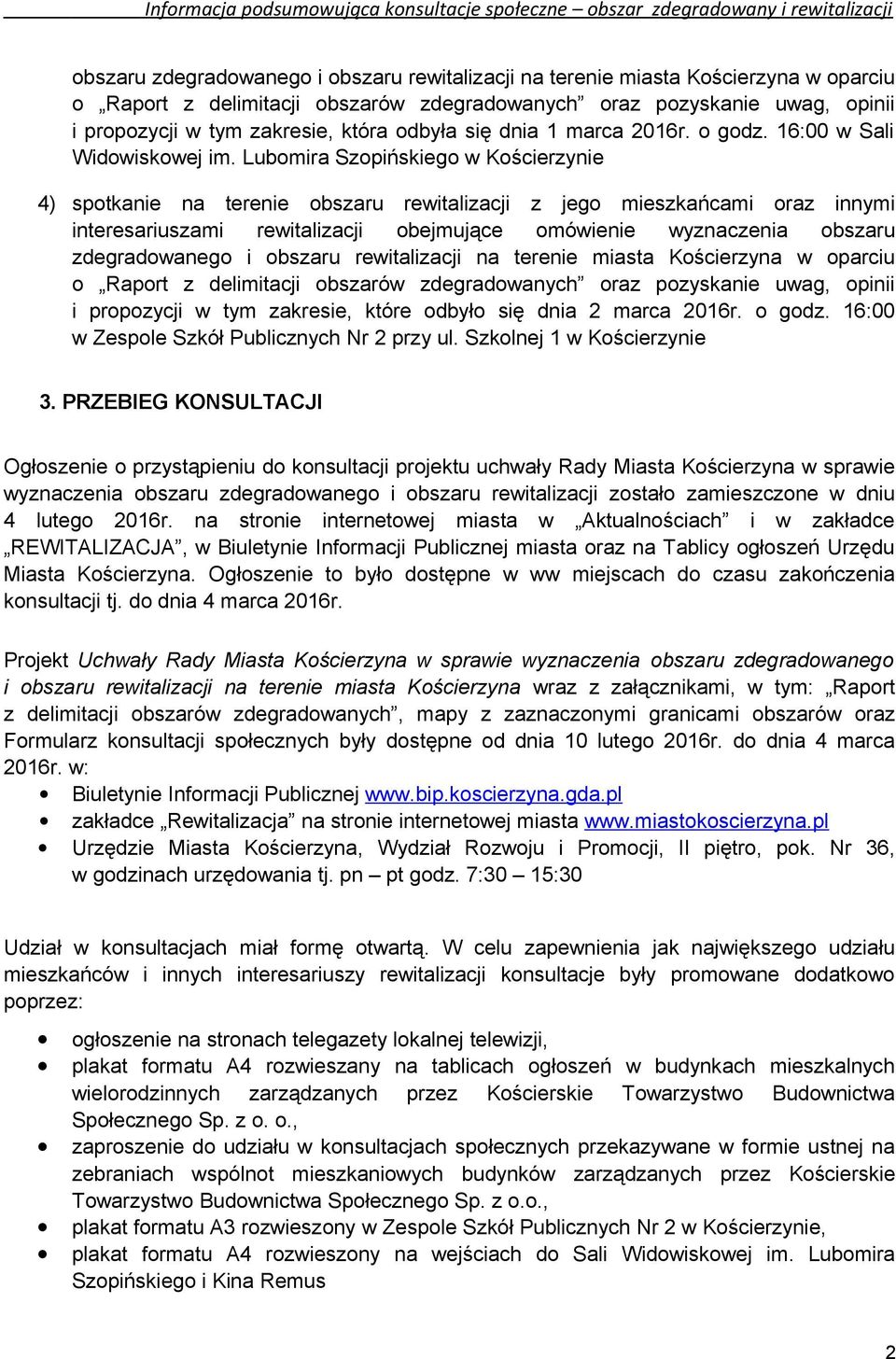 Lubomira Szopińskiego w Kościerzynie 4) spotkanie na terenie obszaru rewitalizacji z jego mieszkańcami oraz innymi interesariuszami rewitalizacji obejmujące omówienie wyznaczenia obszaru