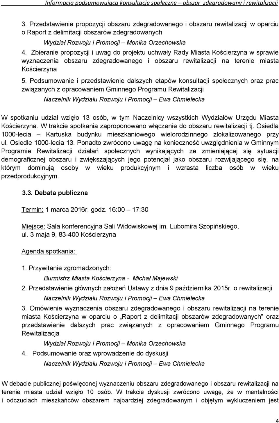 Podsumowanie i przedstawienie dalszych etapów konsultacji społecznych oraz prac związanych z opracowaniem Gminnego Programu Rewitalizacji W spotkaniu udział wzięło 13 osób, w tym Naczelnicy