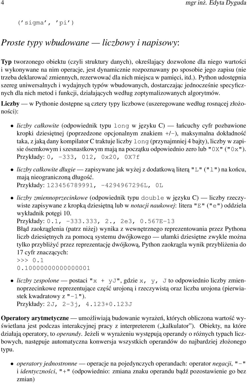 dynamicznie rozpoznawany po sposobie jego zapisu (nie trzeba deklarować zmiennych, rezerwować dla nich miejsca w pamięci, itd.).