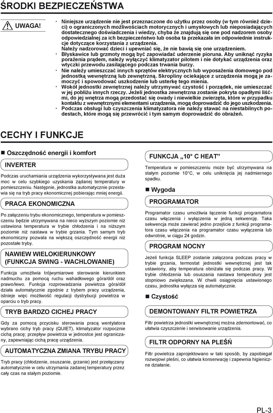 wiedzy, chyba że znajdują się one pod nadzorem osoby odpowiedzialnej za ich bezpieczeństwo lub osoba ta przekazała im odpowiednie instrukcje dotyczące korzystania z urządzenia.